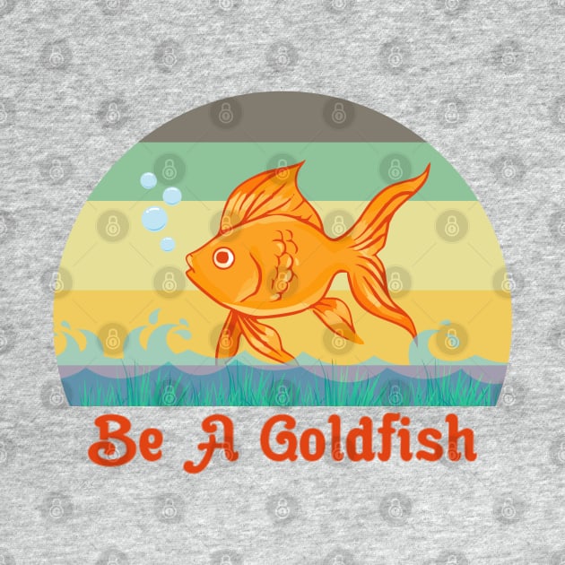 Be A Goldfish Funny by Maskumambang